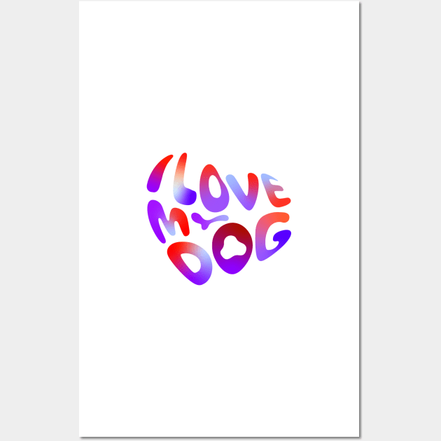 I love my dog Wall Art by Leo Stride